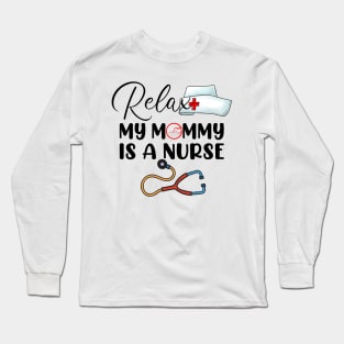 Relax My Mommy is a Nurse Mom Long Sleeve T-Shirt